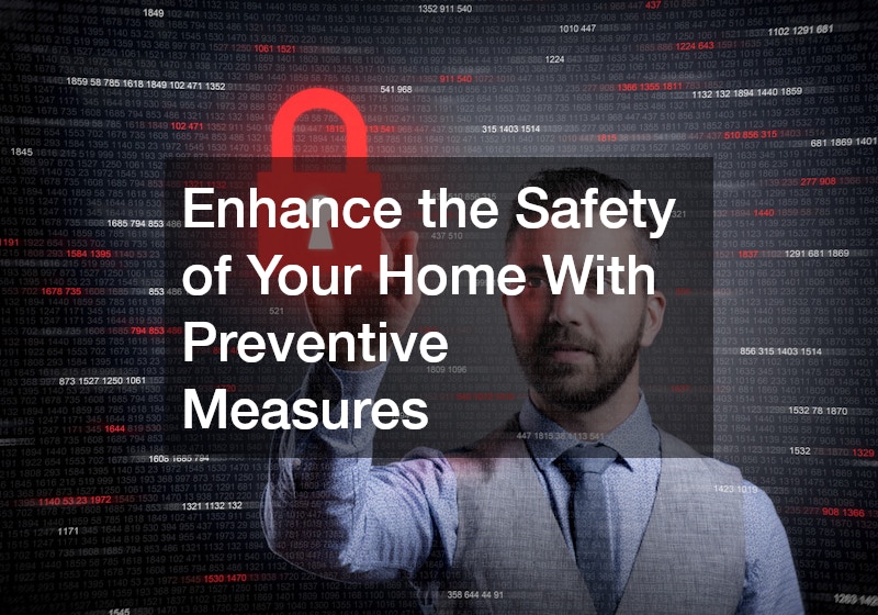 Enhance the Safety of Your Home With Preventive Measures