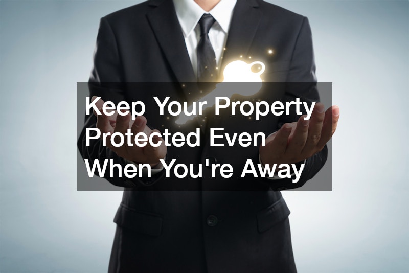 Keep Your Property Protected Even When You’re Away