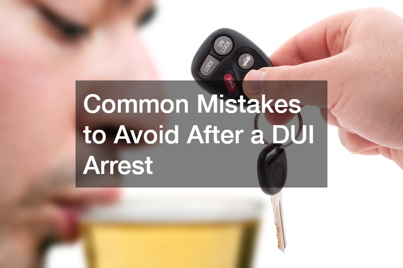 Common Mistakes to Avoid After a DUI Arrest 