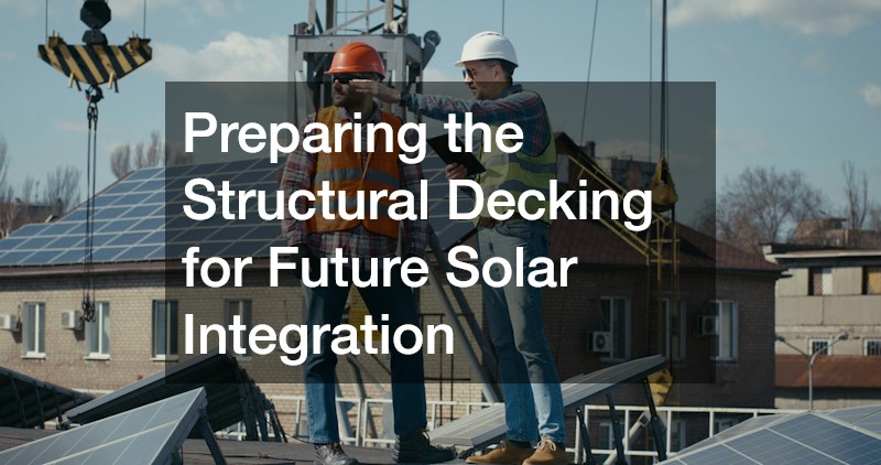 Preparing the Structural Decking for Future Solar Integration