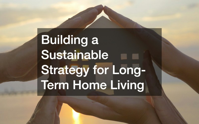 Building a Sustainable Strategy for Long-Term Home Living