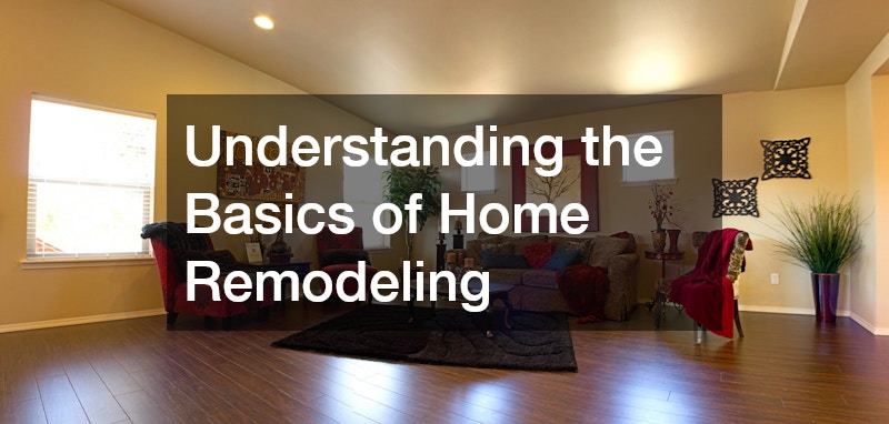Understanding the Basics of Home Remodeling