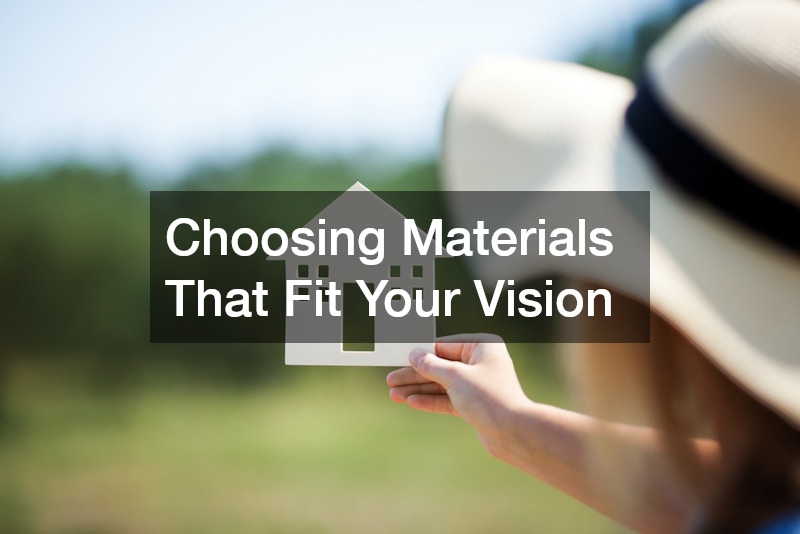 Choosing Materials That Fit Your Vision