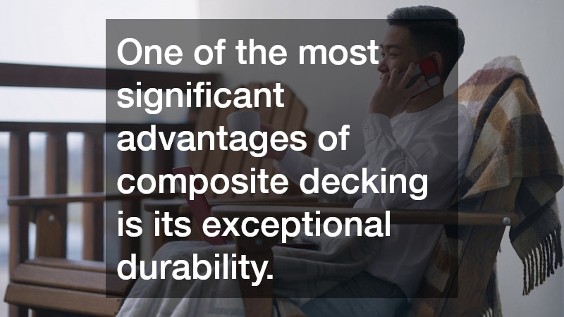 One of the most significant advantages of composite decking is its exceptional durability.