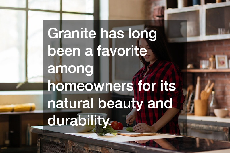 Granite has long been a favorite among homeowners for its natural beauty and durability.