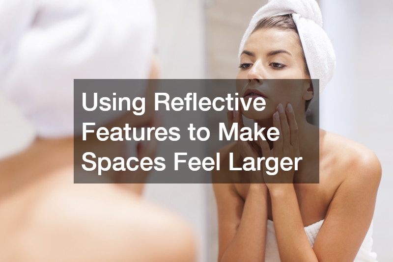 Using Reflective Features to Make Spaces Feel Larger