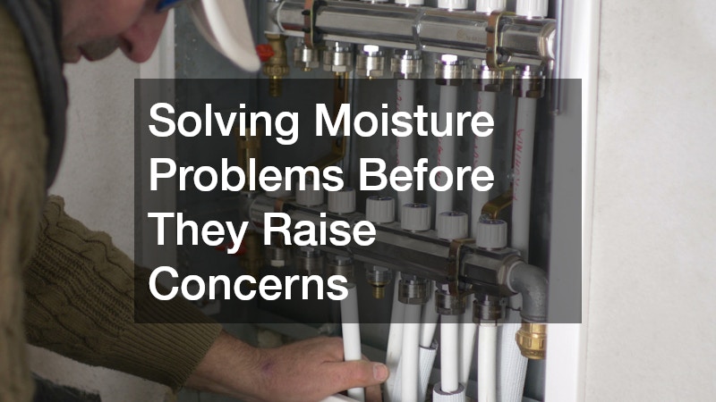 Solving Moisture Problems Before They Raise Concerns