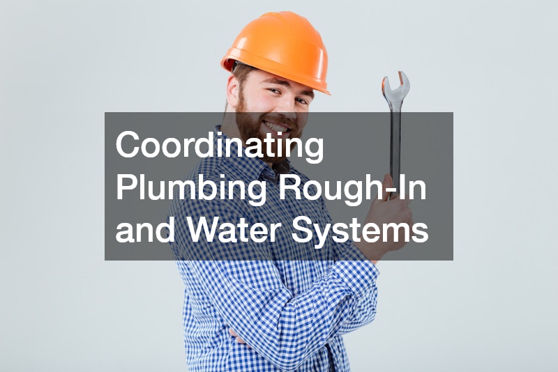 Coordinating Plumbing Rough-In and Water Systems