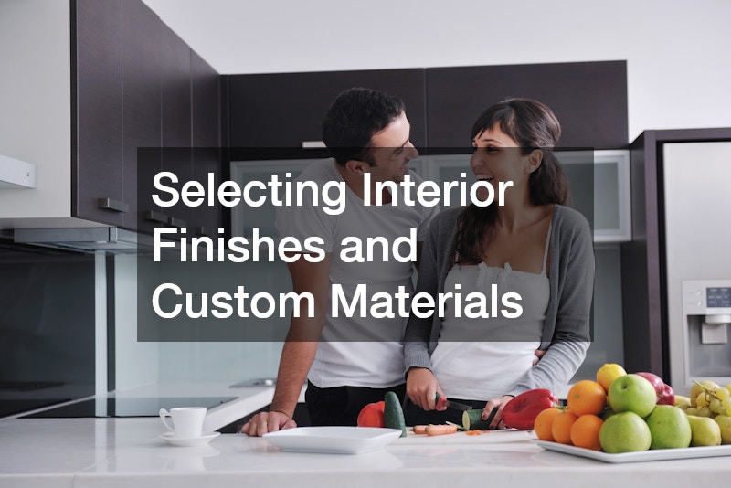 Selecting Interior Finishes and Custom Materials