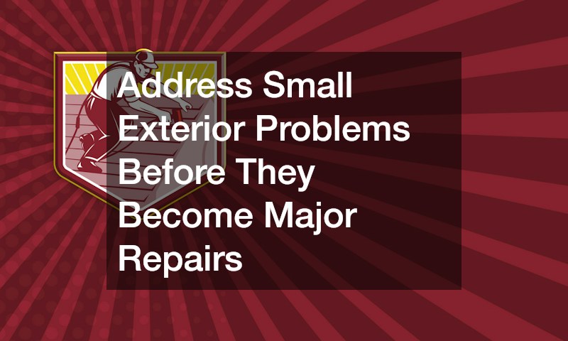 Address Small Exterior Problems Before They Become Major Repairs