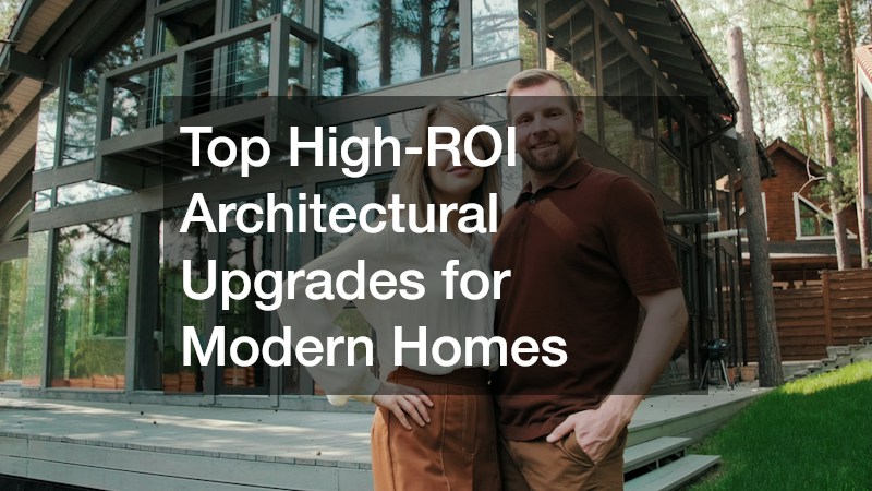 Top High-ROI Architectural Upgrades for Modern Homes