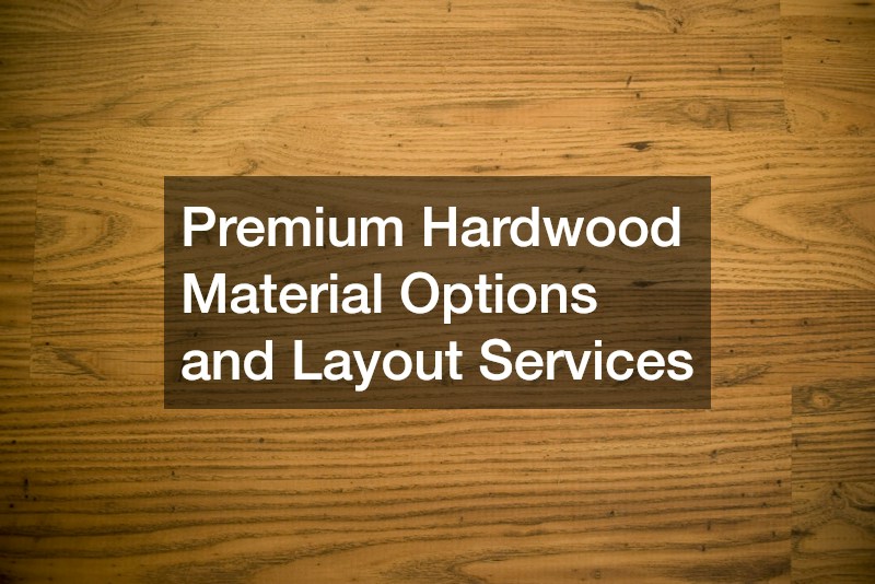 Premium Hardwood Material Options and Layout Services