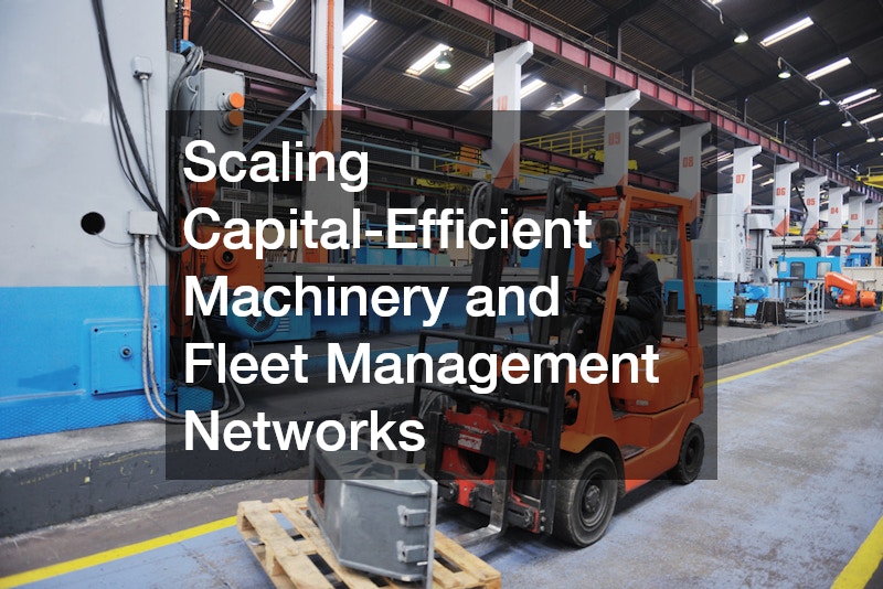 Scaling Capital-Efficient Machinery and Fleet Management Networks