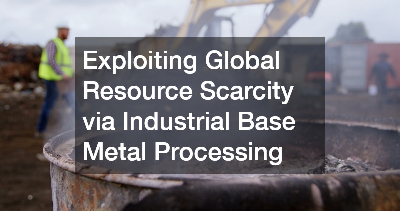 Exploiting Global Resource Scarcity via Industrial Base Metal Processing