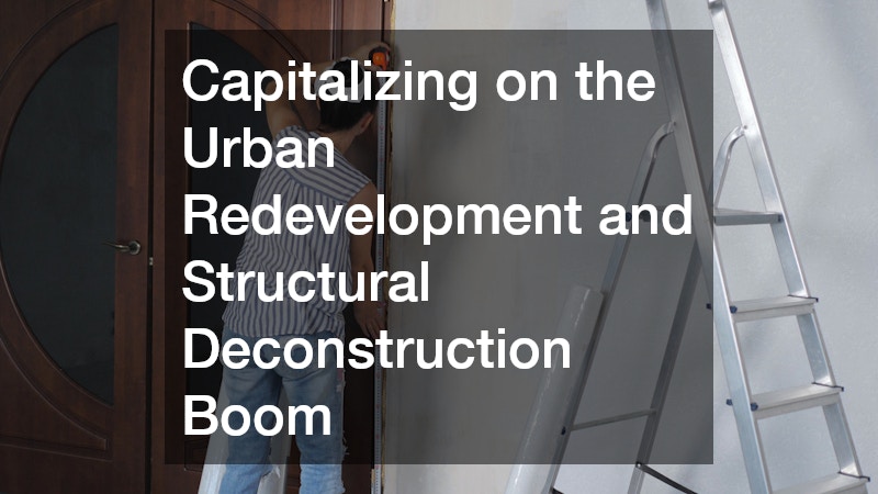 Capitalizing on the Urban Redevelopment and Structural Deconstruction Boom