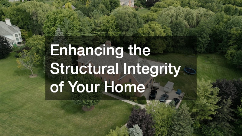 Enhancing the Structural Integrity of Your Home