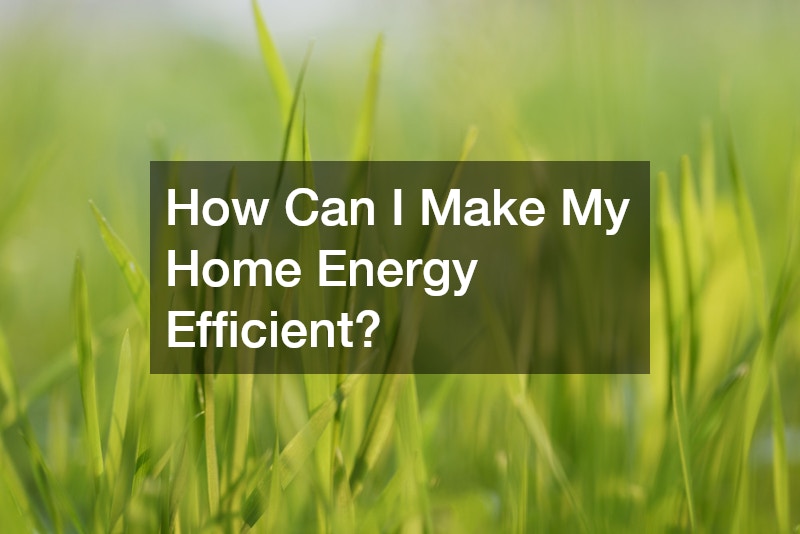 How Can I Make My Home Energy Efficient?
