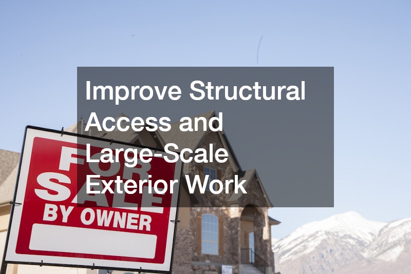 Improve Structural Access and Large-Scale Exterior Work
