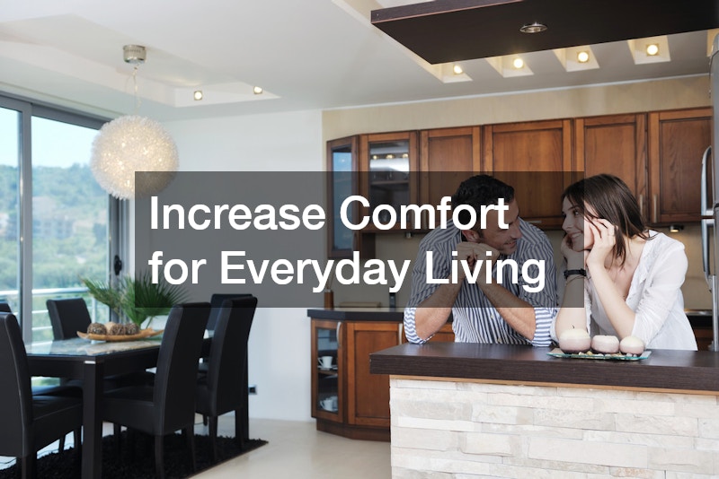 Increase Comfort for Everyday Living