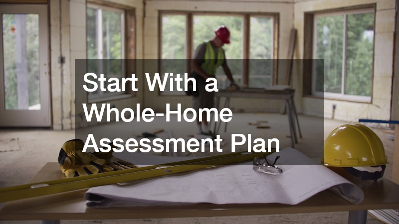 Start With a Whole-Home Assessment Plan