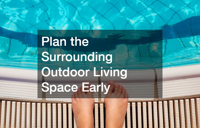 Plan the Surrounding Outdoor Living Space Early
