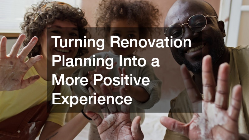 Turning Renovation Planning Into a More Positive Experience