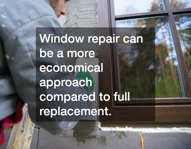 Window repair can be a more economical approach compared to full replacement.