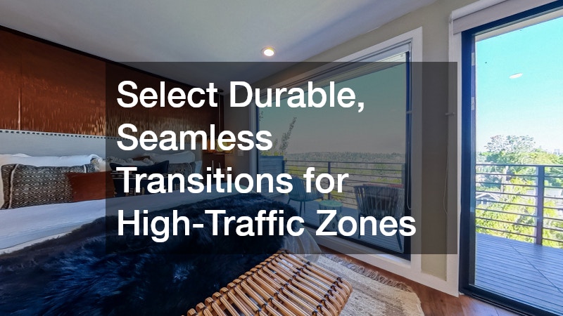 Select Durable, Seamless Transitions for High-Traffic Zones