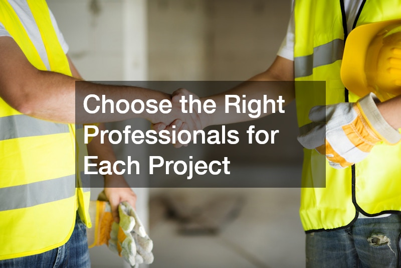 Choose the Right Professionals for Each Project