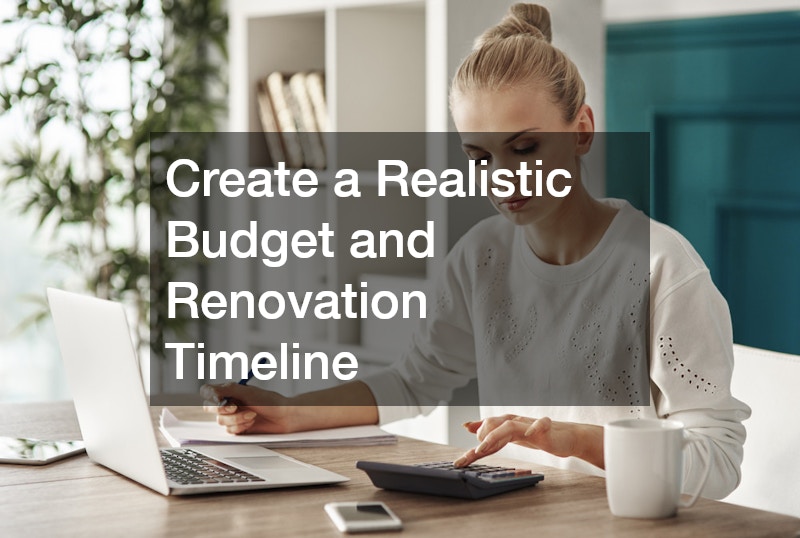 Create a Realistic Budget and Renovation Timeline