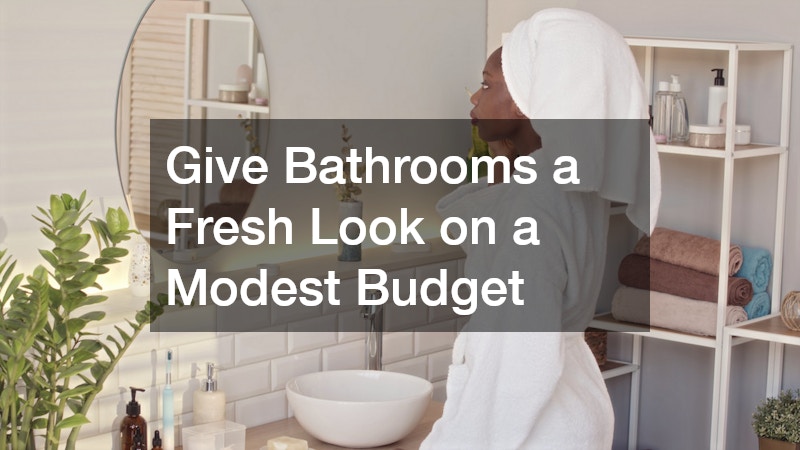 Give Bathrooms a Fresh Look on a Modest Budget