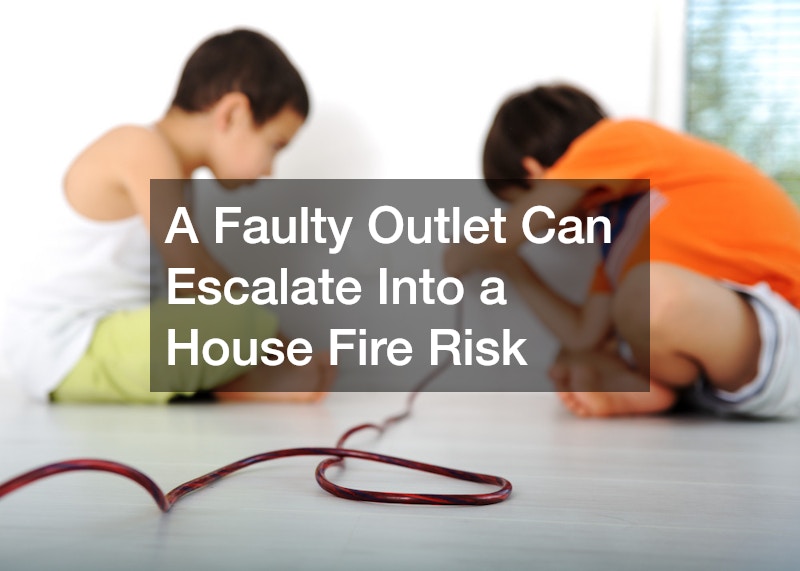 A Faulty Outlet Can Escalate Into a House Fire Risk