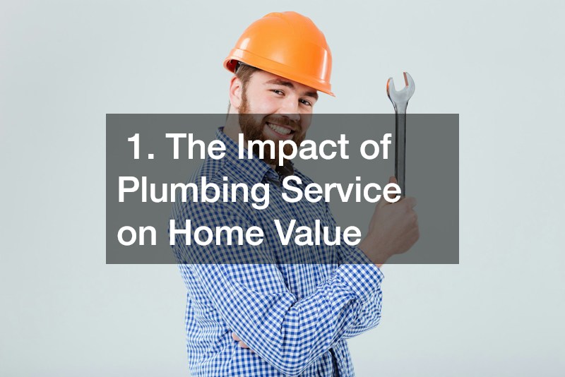 1. The Impact of Plumbing Service on Home Value