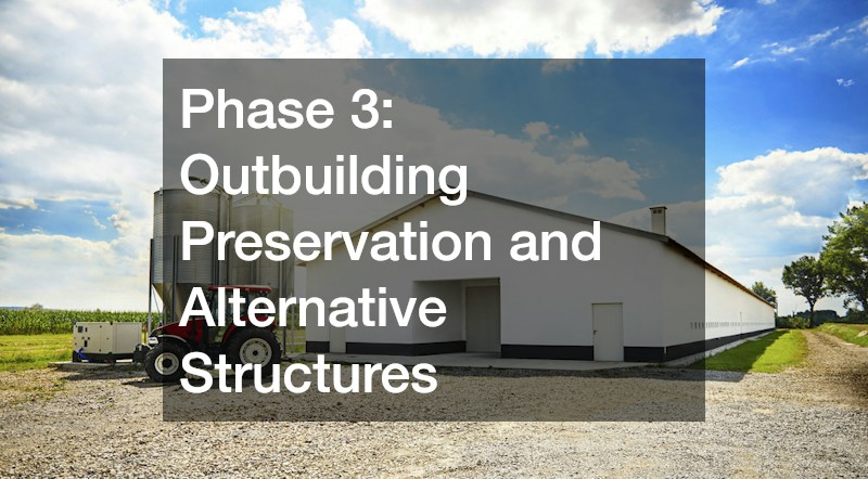Phase 3: Outbuilding Preservation and Alternative Structures