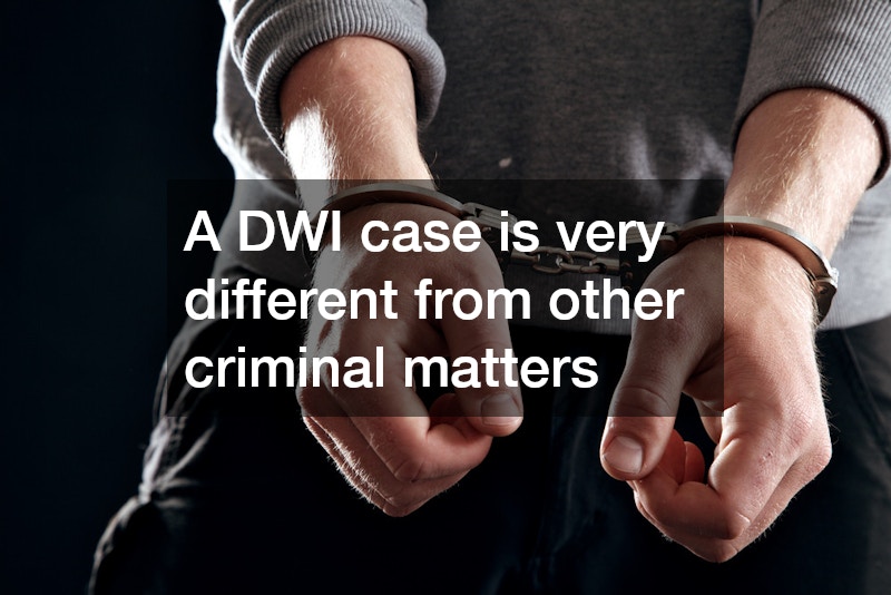 A DWI case is very different from other criminal matters