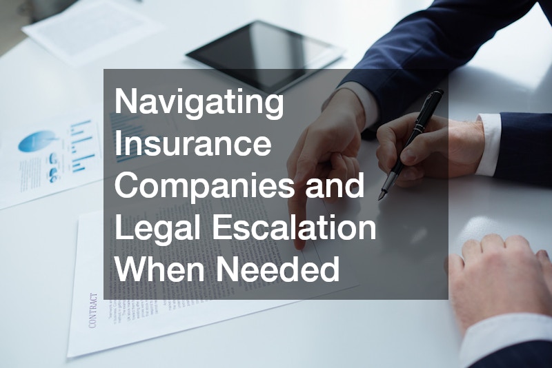 Navigating Insurance Companies and Legal Escalation When Needed