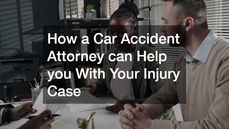 How a Car Accident Attorney can Help you With Your Injury Case