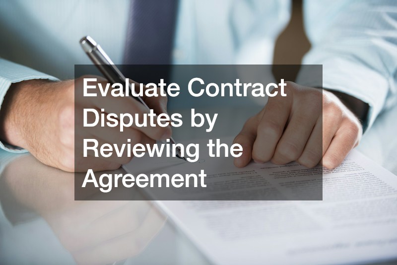 Evaluate Contract Disputes by Reviewing the Agreement