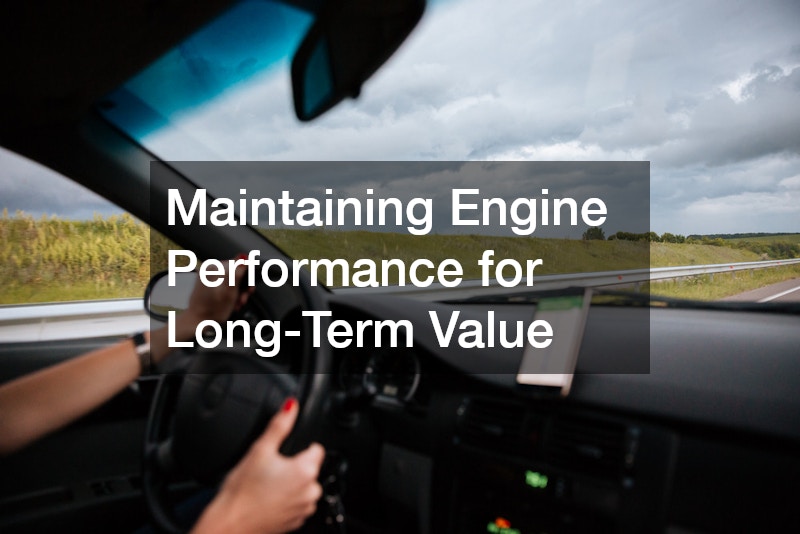 Maintaining Engine Performance for Long-Term Value