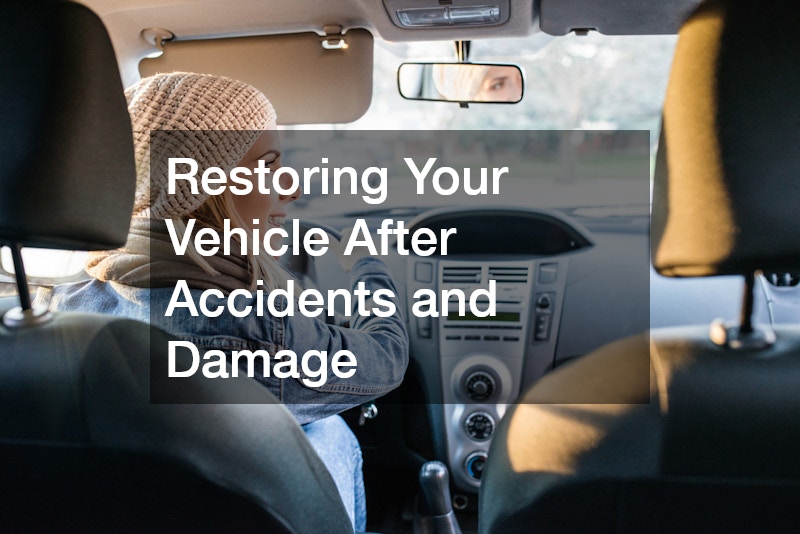 Restoring Your Vehicle After Accidents and Damage