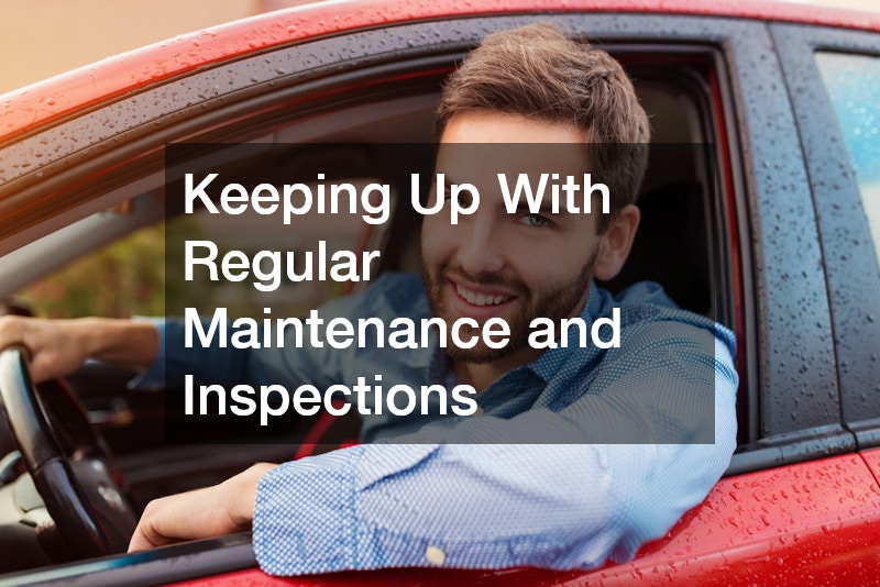 Keeping Up With Regular Maintenance and Inspections
