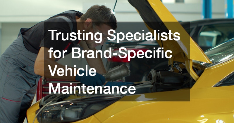 Trusting Specialists for Brand-Specific Vehicle Maintenance