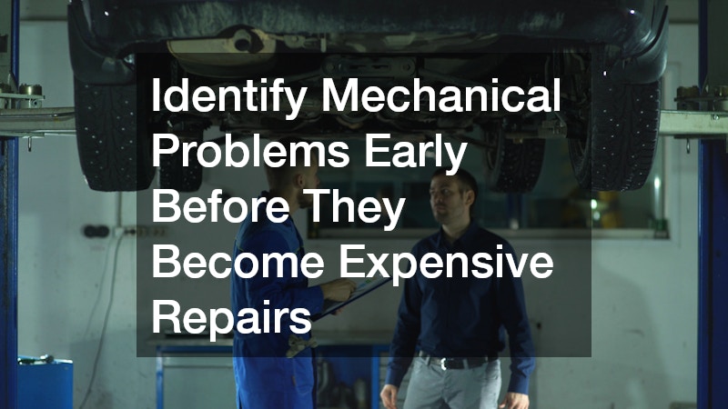 Identify Mechanical Problems Early Before They Become Expensive Repairs