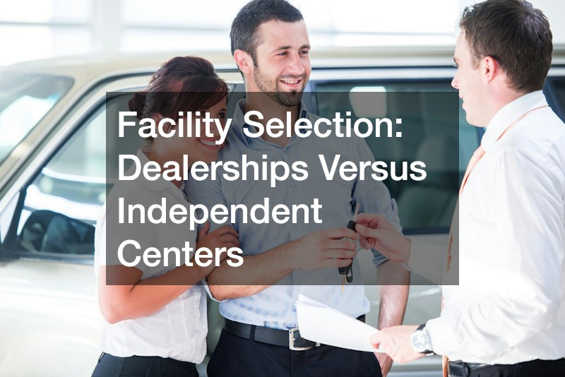 Facility Selection: Dealerships Versus Independent Centers