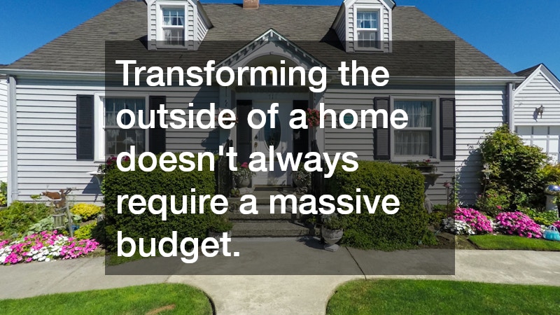 Transforming the outside of a home doesn’t always require a massive budget.