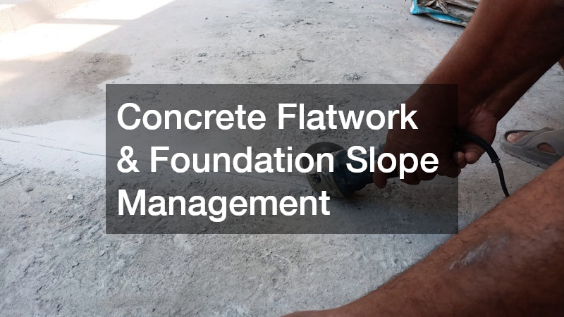 Concrete Flatwork & Foundation Slope Management