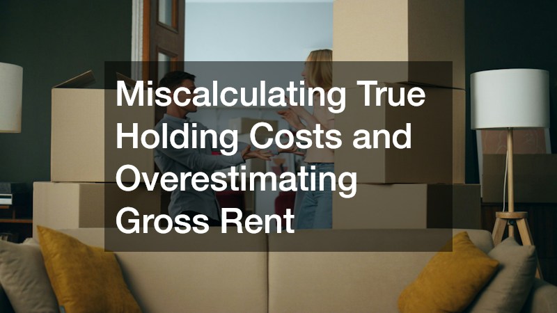 Miscalculating True Holding Costs and Overestimating Gross Rent