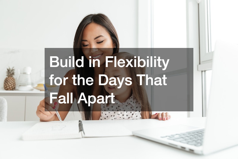 Build in Flexibility for the Days That Fall Apart