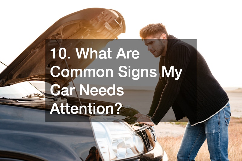 10. What Are Common Signs My Car Needs Attention?