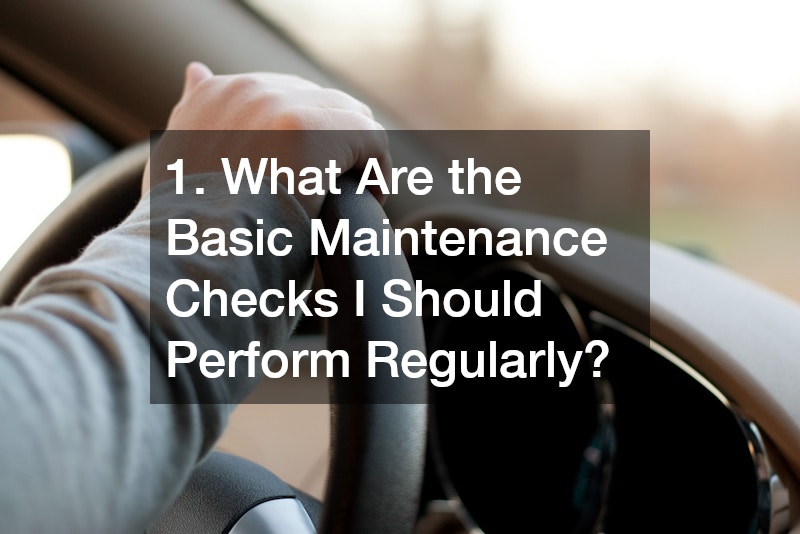 1. What Are the Basic Maintenance Checks I Should Perform Regularly?